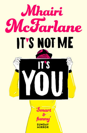It’s Not Me, It’s You by Mhairi McFarlane
